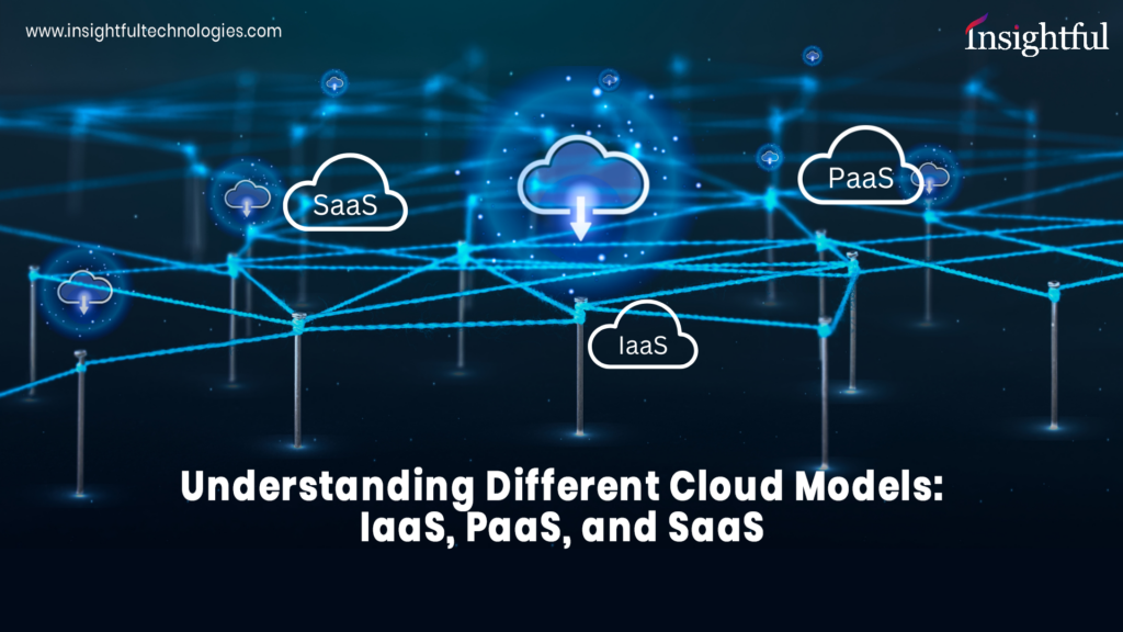 Understanding Different Cloud Models: IaaS, PaaS, and SaaS