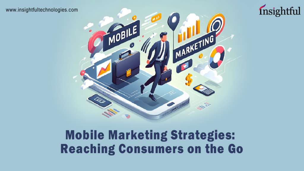 Mobile Marketing Strategies: Reaching Consumers on the Go