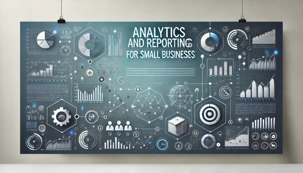 Analytics and Reporting Techniques for Small Businesses