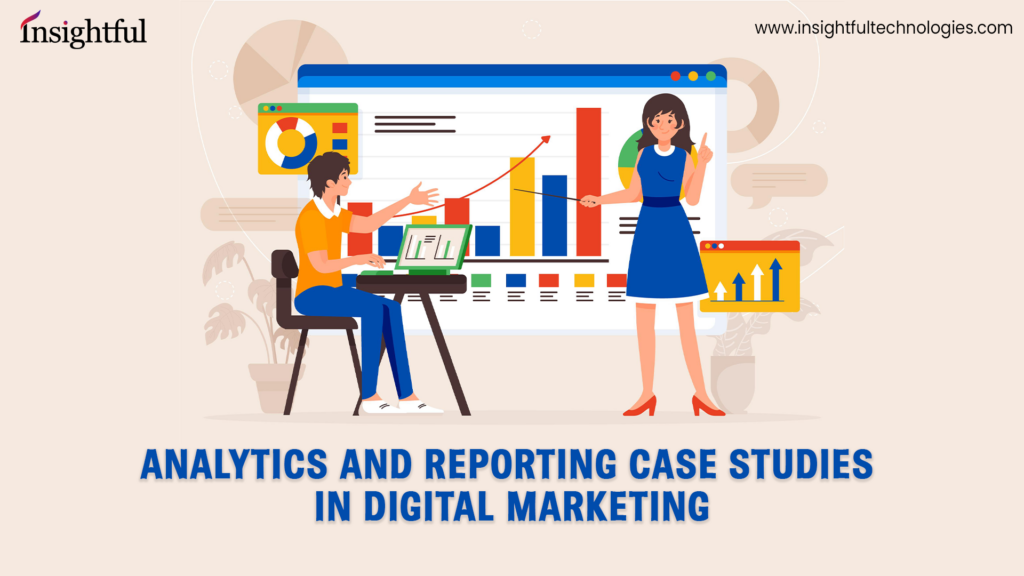 Analytics and Reporting Case Studies in Digital Marketing