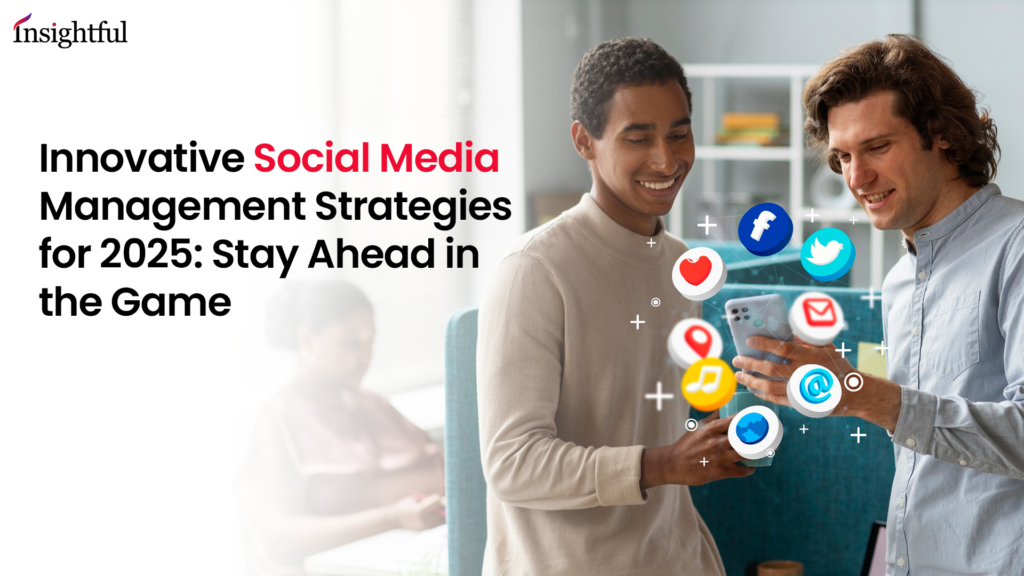 Innovative Social Media Management Strategies for 2025